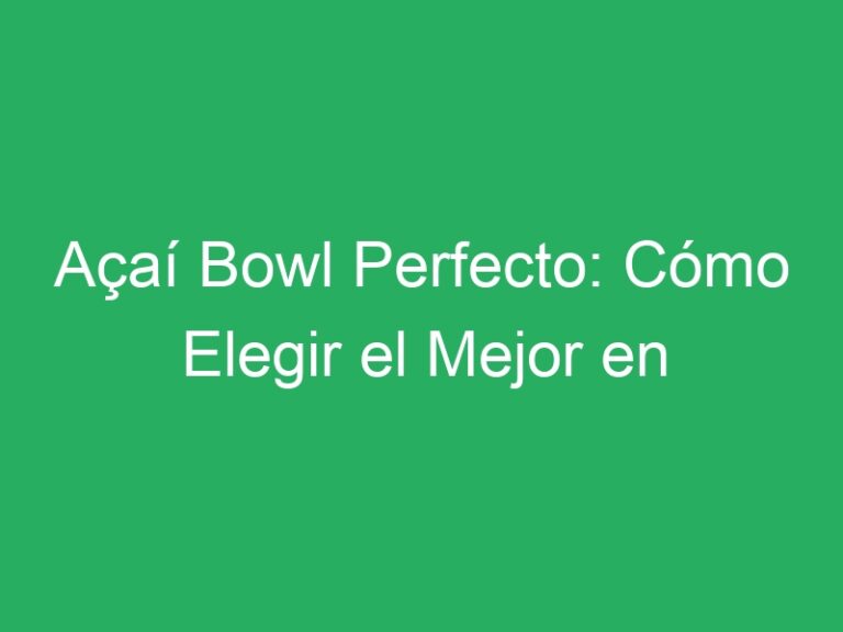 Açaí Bowl Perfecto: Cómo Elegir el Mejor en Tenerife (Guía 2025)