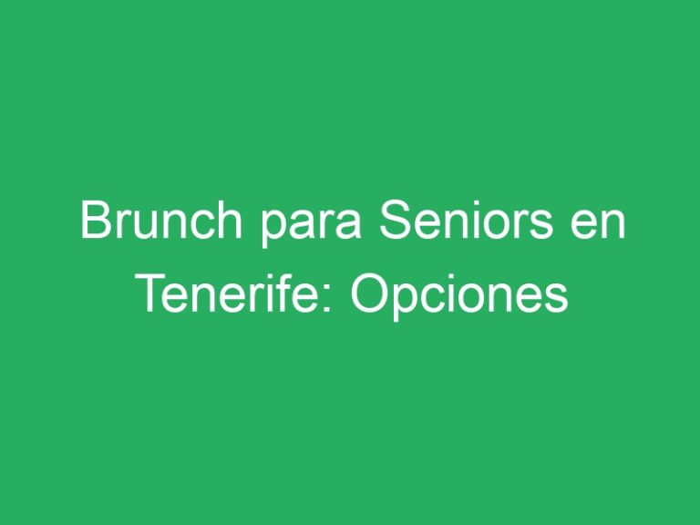Brunch para Seniors en Tenerife: Opciones Saludables para la Tercera Edad